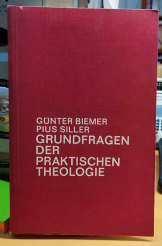 P.  Biemer (Pius) Siller G. (Gnter) - Grundfragen der praktischen Theologie (A gyakorlati teolgia alapkrdsei)