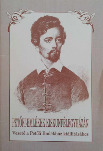 Fekete János (szerk.) Fazekas István (szerk.) - Petőfi-emlékek Kiskunfélegyházán