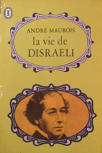 André Maurois - La vie de Disraeli