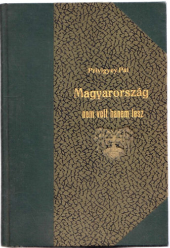 Pivigyei Pál - Magyarország nem volt, hanem lesz