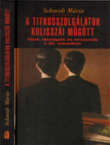 Schmidt Mária - A titkosszolgálatok kulisszái mögött - Hitek, ideológiák és hírszerzők a XX. században
