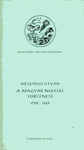 Mszros Istvn - A magyar nevels trtnete 1790-1849