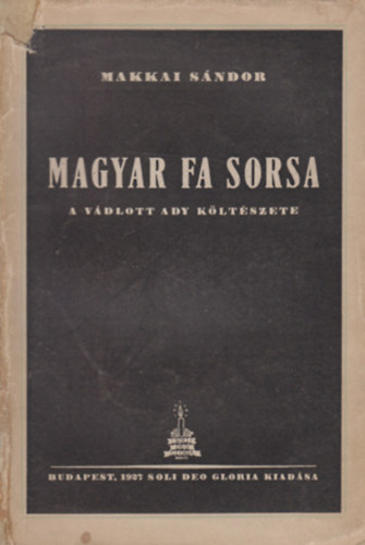 Szász KÁroly - "Magyar fa sorsa" (Makkai püspök Ady-könyvének bírálata)
