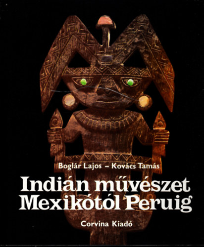 Kovcs Tams Boglr Lajos - Indin mvszet Mexiktl Peruig   - Fekete-fehr, sznes fotkkal gazdagon illusztrlva.