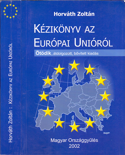 Horváth Zoltán - Kézikönyv az Európai Unióról (Ötödik, átdolgozott, bővített kiadás)