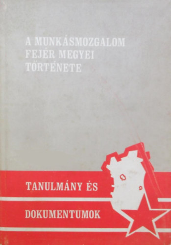 Erds Ferenc - Munksmozgalom fejr megyei trtnete 1918-1919  - tanulmnyok, dokumentumok