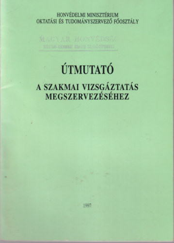 Varga Lajos Kelemen Gyrgy - tmutat a szakmai vizsgztats megszervezshez - Honvdelmi Minisztrium 1997
