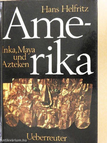 Hans Helfritz - Amerika - Inka, Maya und Azteken