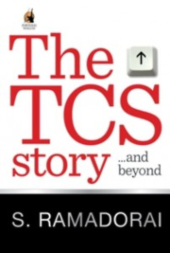 S. Ramadorai - The TCS Story . . . and Beyond