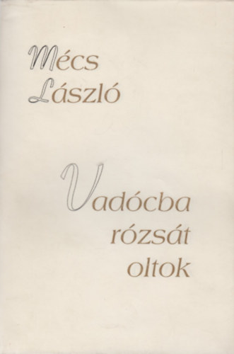 Mcs Lszl - Vadcba rzst oltok