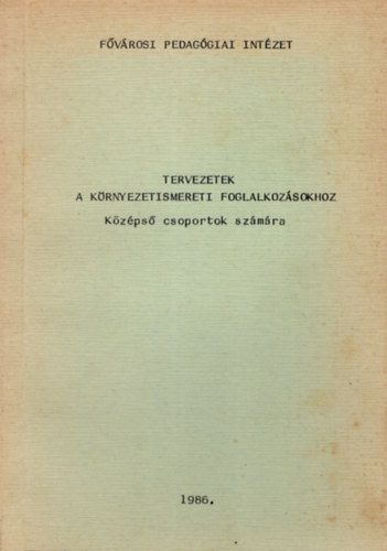 Szentkirlyi Jnosn  (szerk.) - Tervezetek a krnyezetismereti foglalkozsokhoz - Kzps csoportok szmra