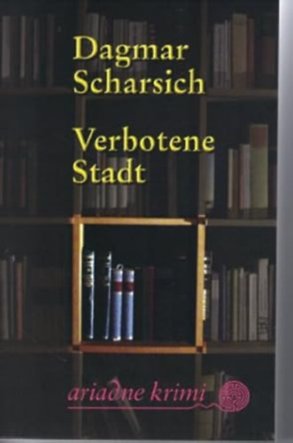 Dagmar Scharsich - Verbotene Stadt (Ariadne Krimi)