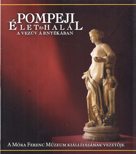 Pompeji - let s hall a Vezv rnykban (Killts a Mra Ferenc Mzeumban 2016)