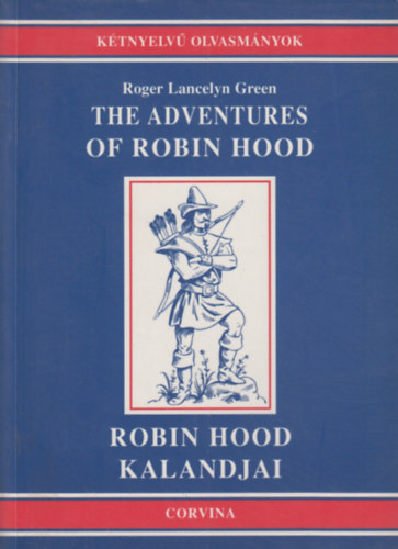 Roger Lancelyn Green - The adventures of Robin Hood - Robin Hood kalandjai (Ktnyelv Olvasmnyok)