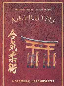 Horváth J.-Szabó F. - Aiki-jujitsu (a szamuráj harcművészet)