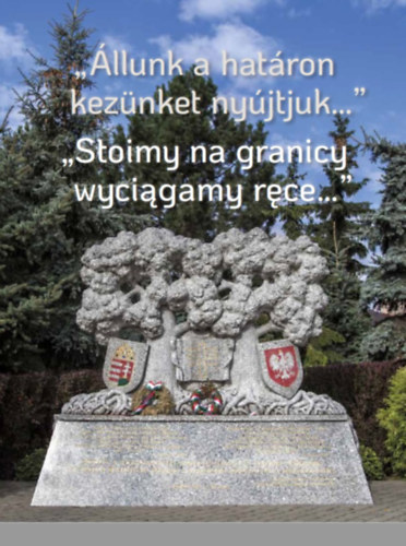 "llunk a hatron keznket nyjtjuk..." - "Stoimy na granicy wyciagamy rce..."