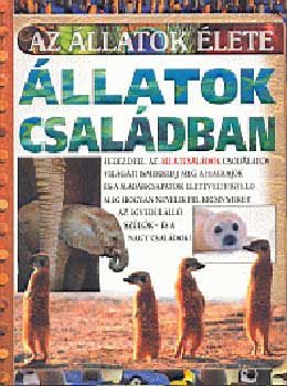 Anita Ganeri - �llatok csal�dban - Az �llatok �lete