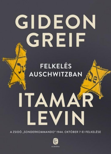Itamar Levin Gideon Greif - Felkelés Auschwitzban