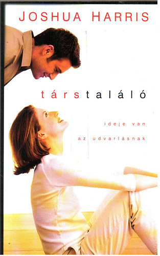 Joshua Harris - T�rstal�l�: Ideje van az udvarl�snak