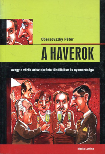 Obersovszky P�ter - A Haverok, avagy a v�r�s arisztokr�cia t�nd�kl�se �s nyomor�s�ga