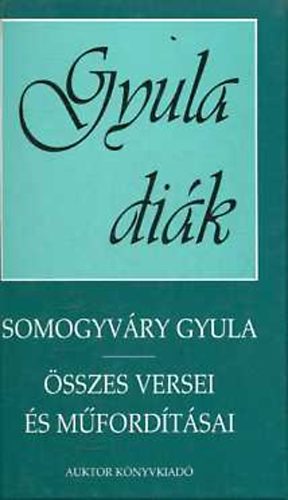 Vitz Somogyvry Gyula - Gyula dik (Somogyvri Gyula sszes versei s mfordtsai)