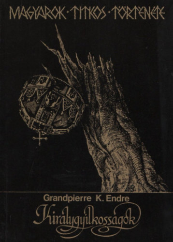 Grandpierre K. Endre - Magyarok titkos története - Királygyilkosságok: Hogyan haltak meg a magyar királyok? (dedikált)
