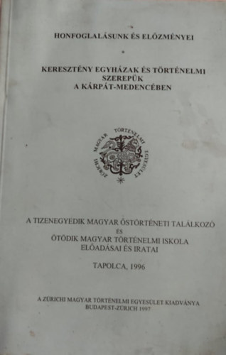 Honfoglal�sunk �s el�zm�nyei - Kereszt�ny egyh�zak �s t�rt�nelmi szerep�k a K�rp�t-medenc�ben