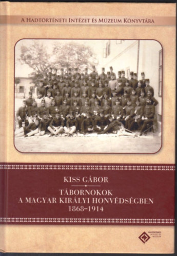 Kiss Gbor - Tbornokok a magyar kirlyi honvdsgben 1868-1914