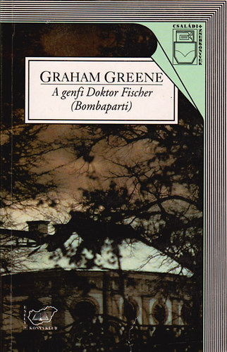 Graham Greene - A genfi Doktor Fischer (Bombaparti)