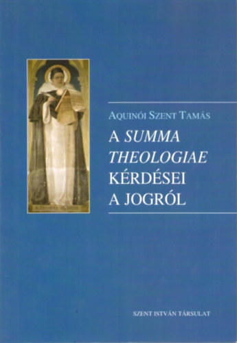 Aquini Szent Tams - A Summa Theologiae krdsei a jogrl