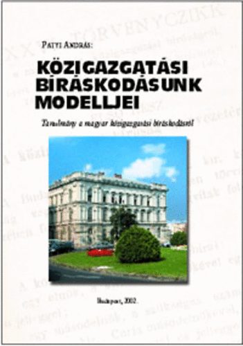 Patyi Andr�s - K�zigazgat�si b�r�skod�sunk modelljei (Tanulm�ny a magyar k�zigazgat�si b�r�skod�sr�l)