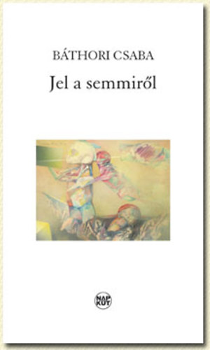 B�thori Csaba - Jel a semmir�l