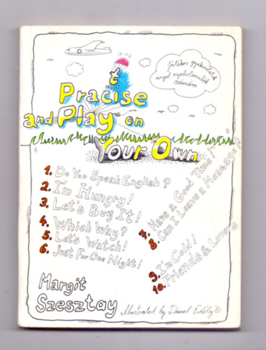 Dniel Erdly  Margit Szesztay (illustrated) - Practise and Play on Your Own (Jtkos gyalorlatok angol nyelvtanulk szmra)
