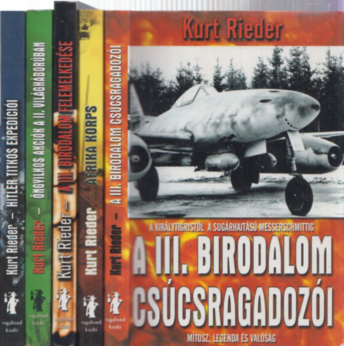 Kurt Rieder - 5 db Kurt Rieder mű: A III. Birodalom csúcsragadozói + Afrika Korps - Rommel megállíthatatlan hadserege + A III. Birodalom felemelkedése + Öngyilkos akciók a II. világháborúban + Hitler titkos expedíciói