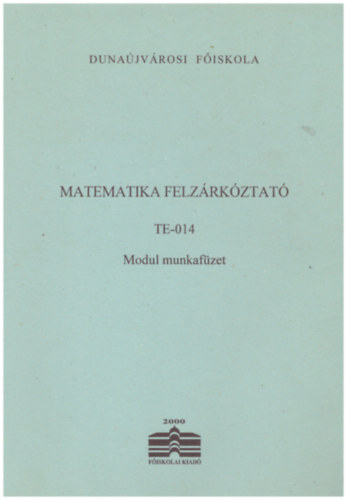 dr. Buz�n� Kis Piroska - Matematika felz�rk�ztat� TE-014 Modul munkaf�zet