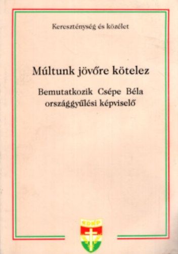Hal�sz Lajos - M�ltunk j�v�re k�telez - Bemutatkozik Cs�pe B�la orsz�ggy�l�si k�pvisel�
