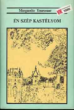 MArguerite Yourcenar - Én szép kastélyom