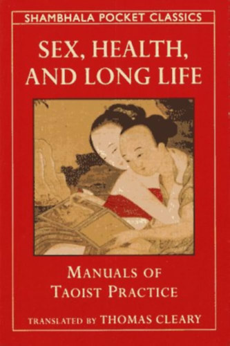 Thomas Cleary  (ford) - Sex, health and long life: Manuals of Taoist Practice