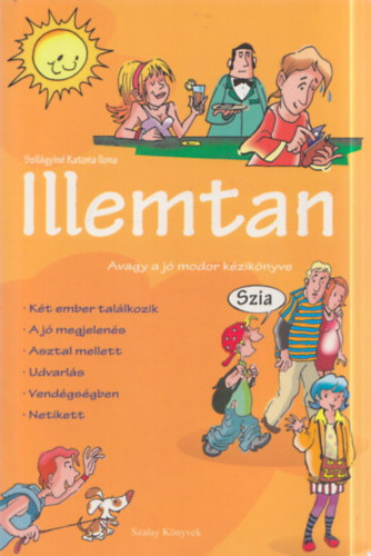 Szil�gyin� Katona Ilona - Illemtan - avagy a j� modor k�zik�nyve