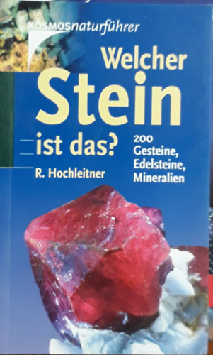 Rupert Hochleitner - Welcher Stein ist das?: 200 Gesteine, Edelsteine und Mineralien (Kosmos-Naturführer)