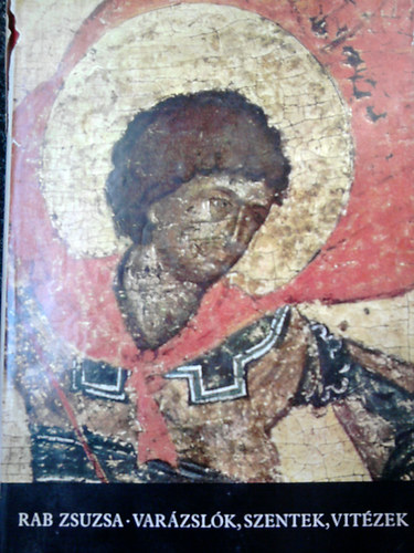 Rab Zsuzsa - Var�zsl�k,szentek,vit�zek