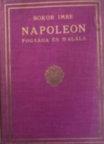 Bokor Imre - Napoleon fogsga s halla