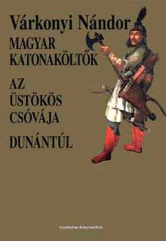 V�rkonyi N�ndor - Magyar katonak�lt�k - Az �st�k�s cs�v�lja - Dun�nt�l