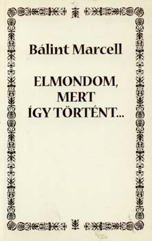 Blint Marcell - Elmondom, mert gy trtnt...