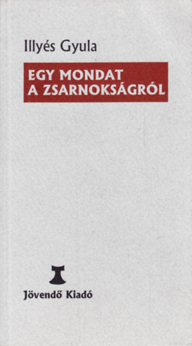 Illys Gyula - Egy mondat a zsarnoksgrl