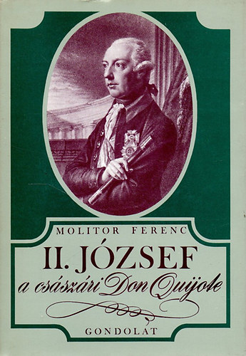 Molitor Ferenc - II. Jzsef, a csszri Don Quijote