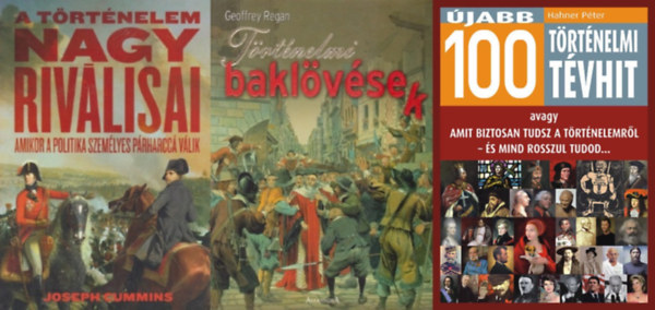 Joseph Cummins, Geoffrey Regan, Hahner Pter - 3 db  hadtrtneti m: A trtnelem nagy rivlisai - Amikor a politika szemlyes prharcc vlik + Trtnelmi baklvsek  - A TRTNELEM SORN ELKVETETT MELLFOGSOK A KZPKORTL A 20. SZZADIG + jabb 100 trtnelmi tv