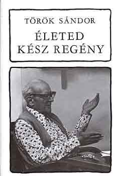 Török Sándor - Életed kész regény