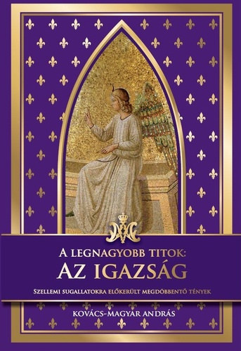 Kovcs-Magyar Andrs - A legnagyobb titok: Az igazsg