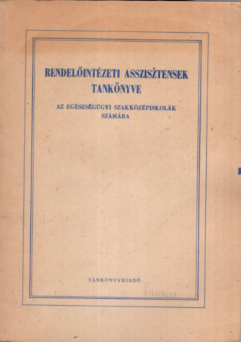 Dr. Egyedi L�szl�, dr. Tersty�nszky K�lm�n - Rendel�int�zeti asszisztensek tank�nyve - Az eg�szs�g�gyi szakk�z�piskol�k sz�m�ra